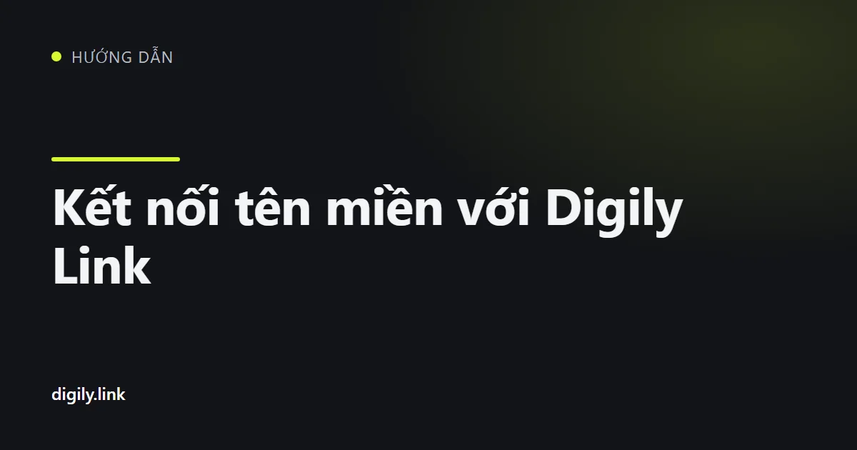 Bảng bản ghi DNS để kết nối tên miền với Digily Link